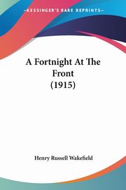 A Fortnight At The Front (1915), Wakefield Henry Russell