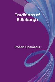 Traditions of Edinburgh, Chambers Robert