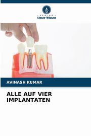 ALLE AUF VIER IMPLANTATEN, Kumar Avinash