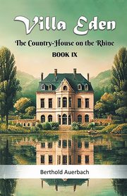 Villa Eden The Country-House on the Rhine Book IX, Auerbach Berthold