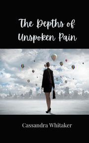 The Depths of Unspoken Pain, Whitaker Cassandra