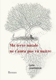 Ma terre natale ne t'aura pas vu natre, Lempereur Lydie
