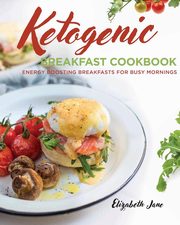 ksiazka tytu: Ketogenic Breakfast Cookbook autor: Jane Elizabeth