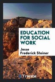 ksiazka tytu: Education for Social Work autor: Steiner Jesse Frederick