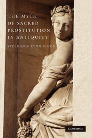 ksiazka tytu: The Myth of Sacred Prostitution in Antiquity autor: Budin Stephanie Lynn