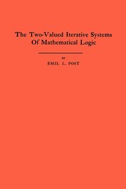 The Two-Valued Iterative Systems of Mathematical Logic, Post Emil L.