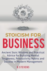 Stoicism for Business, Stevens R.