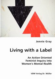 Living with a Label - An Action Oriented Feminist Inquiry into Women's Mental Health, Gray Jennie
