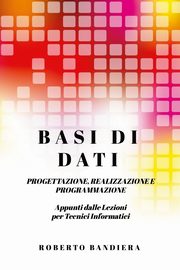 BASI DI DATI  - PROGETTAZIONE, REALIZZAZIONE E PROGRAMMAZIONE, Bandiera Roberto