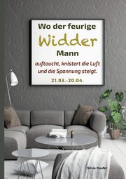 Wo der feurige Widder Mann auftaucht, knistert die Luft und die Spannung steigt, Kaufer Silvia