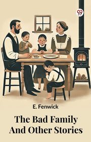 The Bad Family And Other Stories, Fenwick E.