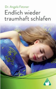 Endlich wieder traumhaft schlafen, Fetzner Angela