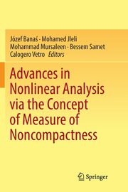 Advances in Nonlinear Analysis via the Concept of Measure of Noncompactness, 