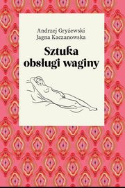 Sztuka obsugi waginy, Gryewski Andrzej, Kaczanowska Jagna