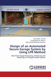 ksiazka tytu: Design of an Automated Secure Garage System by Using Lpr Method autor: Ahmed Afaz Uddin