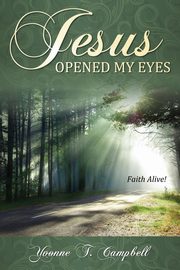 Jesus Opened My Eyes, Campbell Yvonne T.