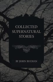 Collected Supernatural Stories, Buchan John