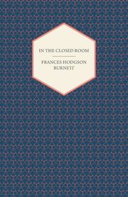 In The Closed Room, Burnett Frances Hodgson