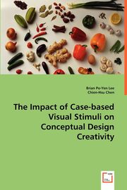 The Impact of Case-based Visual Stimuli on Conceptual Design Creativity, Brian Po-Yen Lee