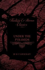 Under the Pyramids (Fantasy and Horror Classics);With a Dedication by George Henry Weiss, Lovecraft H. P.