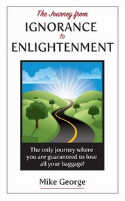 The Journey from IGNORANCE to ENLIGHTENMENT, George Mike
