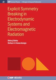 Explicit Symmetry Breaking in Electrodynamic Systems and Electromagnetic Radiation, Sinha Dhiraj