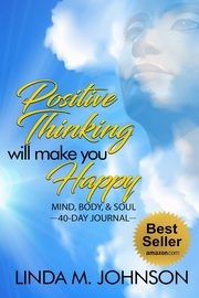 Positive Thinking Will Make You Happy, Johnson Linda M