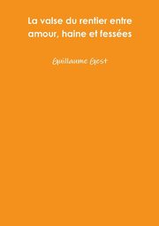 La valse du rentier entre amour, haine et fesses, Gest Guillaume