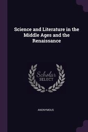 Science and Literature in the Middle Ages and the Renaissance, Anonymous
