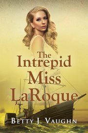 The Intrepid Miss LaRoque, Vaughn Betty J.