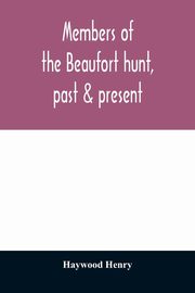 ksiazka tytu: Members of the Beaufort hunt, past & present autor: Henry Haywood