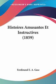 Histoires Amusantes Et Instructives (1859), Gasc Ferdinand E. A.