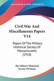 Civil War And Miscellaneous Papers V14, The Military Historical Society Of Massa