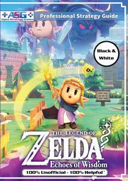 The Legend of Zelda Echoes of Wisdom Strategy Guide Book (Black and White Budget-Friendly Edition), Guides Alpha Strategy