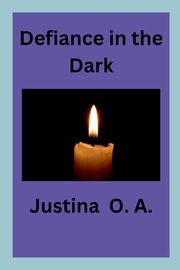 Defiance in the Dark, O.A. Justina