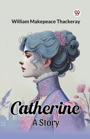 Catherine A Story, Thackeray William Makepeace