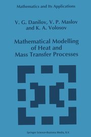 Mathematical Modelling of Heat and Mass Transfer Processes, Danilov V.G.