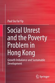 Social Unrest and the Poverty Problem in Hong Kong, Yip Paul Siu Fai
