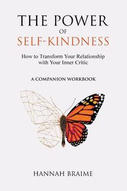 The Power of Self-Kindness (A Companion Workbook), Braime Hannah