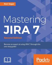 Mastering JIRA 7 - Second Edition, Sagar Ravi