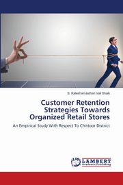 Customer Retention Strategies Towards Organized Retail Stores, Shaik S. Kaleshamasthan Vali