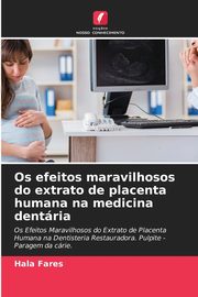 Os efeitos maravilhosos do extrato de placenta humana na medicina dentria, Fares Hala