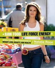 Raw Food Life Force Energy, Rose Natalia