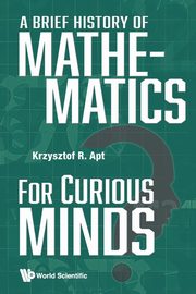 A Brief History of Mathematics for Curious Minds, Krzysztof R Apt