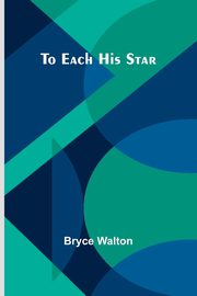 To Each His Star, Walton Bryce