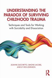 Understanding the Paradox of Surviving Childhood Trauma, Zucchetto Joanne