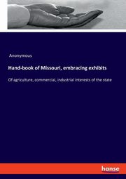 Hand-book of Missouri, embracing exhibits, Anonymous