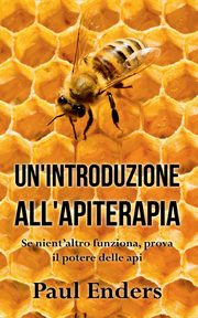 Un'Introduzione all'Apiterapia, Enders Paul