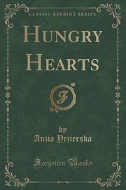 ksiazka tytu: Hungry Hearts (Classic Reprint) autor: Yezierska Anzia