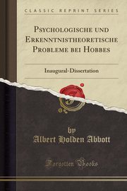 ksiazka tytu: Psychologische und Erkenntnistheoretische Probleme bei Hobbes autor: Abbott Albert Holden